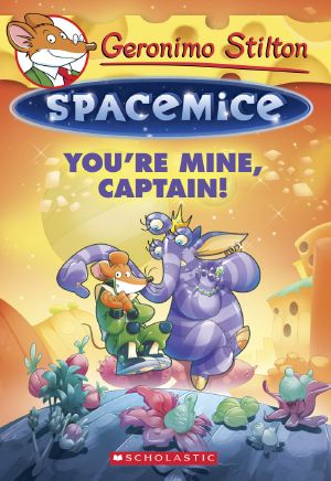 [Geronimo Stilton Spacemice 02] • Geronimo Stilton Spacemice #2 · You're Mine, Captain!